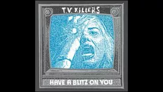 T.V. Killers - Have A Blitz On You (1999)