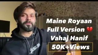 Maine Royaan Full Version 💔( Tanveer Evan) Cover || Vahaj Hanif