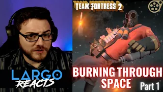 Team Fortress 2: Burning Through Space (Part 1) - Largo Reacts