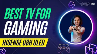 Hisense U8H ULED TV - Best for Gaming?