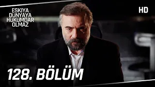 Eşkıya Dünyaya Hükümdar Olmaz 128. Bölüm | HD İZLE