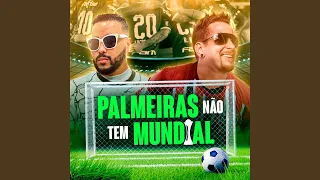 Palmeiras Não Tem Mundial