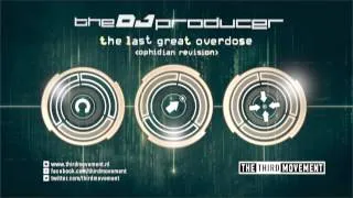 The DJ Producer - The Last Great Overdose (Ophidian Revision)