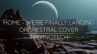 HOME - We’re Finally Landing (Orchestral Cover) | Technotech