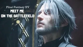 FFXV: ~Meet Me On The Battlefield~ [GMV]