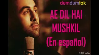 EN ESPAÑOL: Ae Dil Hai Mushkil