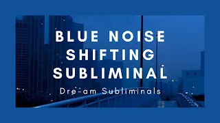 Blue Noise Shifting Subliminal | black screen | Dre-am subliminals