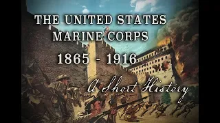 United States Marine Corps - 1865 to 1916 - A Short History