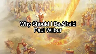 Why Should I Be Afraid - Paul Wilbur - Lyrics
