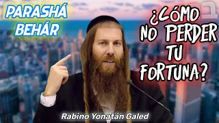 ¿Cómo NO PERDER Tu FORTUNA? Fórmula Espiritual - Parashá "BEHÁR" | Rabino Yonatán Galed