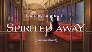 Learning To Grow In Spirited Away - Video Essay