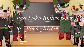 Past bullies +Deku and Bakugou react to Izuku Afton (pt. 2)