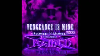 X Raided  - Vengeance Is Mine Screwed N Chopped