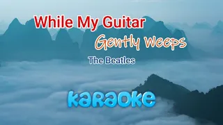 While My Guitar Gently Weeps - The Beatles / HD Karaoke