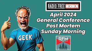 Sunday Morning Session April 2024 General Conference Post-Mortem [RFM: 335]