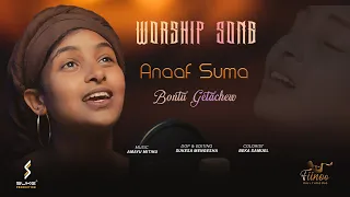 ANAAF SUMA | BONTU GETACHEW | 2023 WORSHIP SONG