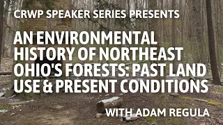 An Environmental History of Northeast Ohio’s Forests: Past Land Use & Present Conditions