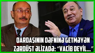 Qardaşının dəfninə getməyən Zərdüşt Əlizadə - “Vacib deyil…”