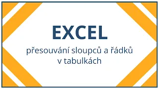 Excel - přesouvání sloupců a řádků v tabulkách