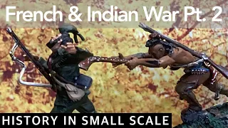 French and Indian War (Pt. 2) - History in Small Scale Recreation