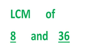 LCM      of    8      and    36