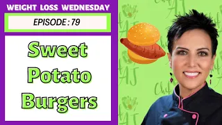 Vegan Sweet Potato Burgers & More | WEIGHT LOSS WEDNESDAY - Episode: 79