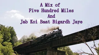 A Mix of Five Hundred Miles And Jab Koi Baat Bigardh Jaye