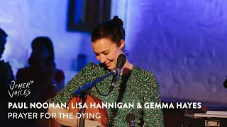 Paul Noonan, Lisa Hannigan & Gemma Hayes - Prayer for the dying | Live at Other Voices Anam  (2023)