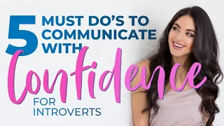 To Communicate with Confidence, DO THESE 5 THINGS! (for Introverts)