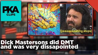 Dick Masterson did DMT and was very dissapointed - PKA Clip