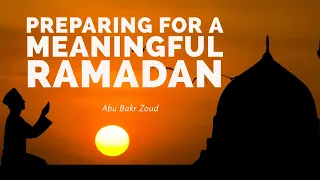 Preparing For a Meaningful Ramadan | 1443|2022 | Abu Bakr Zoud