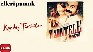 Kardeş Türküler - Elleri Pamuk [ Vizontele Tuuba © 2004 Kalan Müzik ]