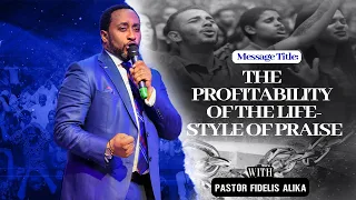 THE PROFITABILITY OF THE LIFESTYLE OF PRAISE BY PASTOR FIDELIS ALIKA