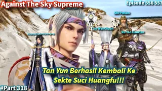 SPOILER Against The Sky Supreme Episode 556 557 Sub Indo | Kembali Ke Sekte Suci Huangfu!!!