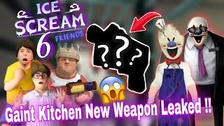 Ice Scream 6 Gaint Kitchen New Weapon Leaked !! || Ice Scream 6 Secrets || Ice Scream 6