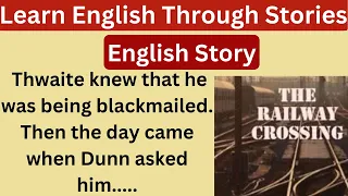 Learn English Through Stories ||  interesting story || Level 3 || The Railway Crossing ||