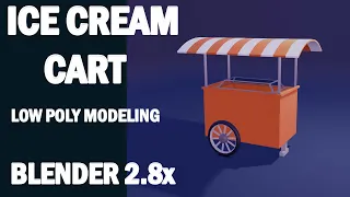 Blender 2.8x Low Poly Ice Cream Cart Modeling