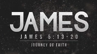 James 5:13-20 | The Journey of Faith | Rich Jones