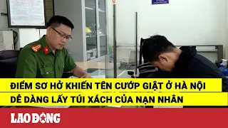 Điểm sơ hở khiến tên cướp giật ở Hà Nội dễ dàng lấy túi xách của nạn nhân | Báo Lao Động