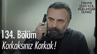 Korkaksınız korkak! - Eşkıya Dünyaya Hükümdar Olmaz 134. Bölüm