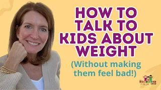 HOW TO TALK TO KIDS ABOUT WEIGHT (Without Making Them Feel Bad)