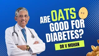 Are Oats Good For Diabetes? | Dr V Mohan