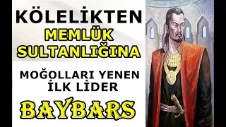 Baybars-Köleyken Sultan Olan ve Moğolları Yenen İlk Lider
