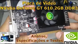 Placa de Vídeo Boa e Barata: Nvidia GeForce GT 610 2GB DDR3 (Análise, Especificações e Testes)