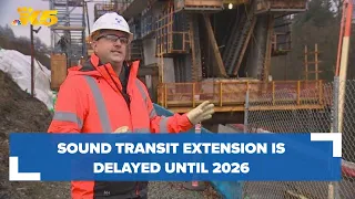 Sound Transit link extension delayed until 2026