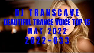🎵🎵 ▶▶ DJ Transcave - Beautiful Trance Voice Top 15 (2022) - 033 - May 2022 ◄◄ 🎵🎵