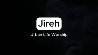 Jireh - Urban Life Worship (Lyrics)