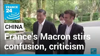 France's Macron stirs confusion, criticism with China comments • FRANCE 24 English