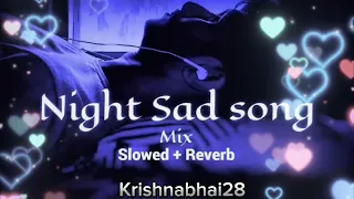 New Nightsad songs🌃😴 || sleeping broken heart❤️ | slowed 💗reverb mix .. !! Krishnabhai28
