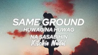 Same Ground x Huwag na huwag Mong Sasabihin - Kitchie Nadal ( TikTok Trend ) Lyrics Full Version